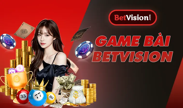 Game bài BETVISION đa dạng thể loại nơi người chơi tìm đến nhiều nhất!